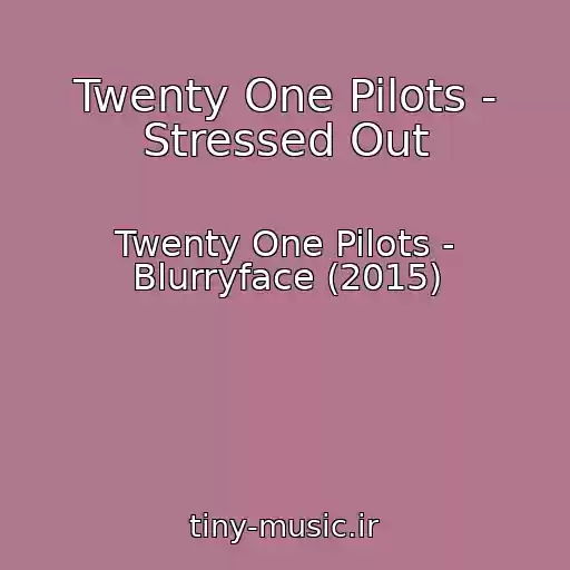 کاور آهنگ Twenty One Pilots - Stressed Out از Twenty One Pilots - Blurryface (2015)