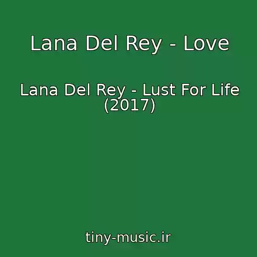 کاور آهنگ Lana Del Rey - Love از Lana Del Rey - Lust For Life (2017)