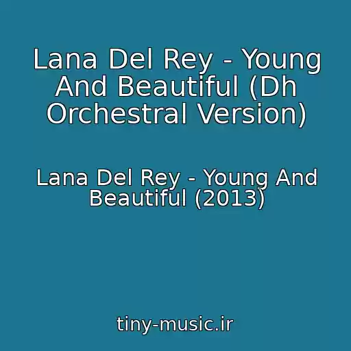 کاور آهنگ Lana Del Rey - Young And Beautiful (Dh Orchestral Version) از Lana Del Rey - Young And Beautiful (2013)
