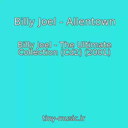کاور آهنگ Billy Joel - Allentown از Billy Joel - The Ultimate Collection (Cd2) (2001)