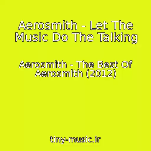 کاور آهنگ Aerosmith - Let The Music Do The Talking از Aerosmith - The Best Of Aerosmith (2012)