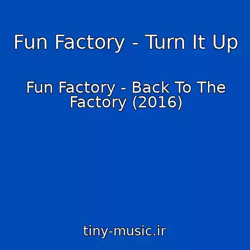 کاور آهنگ Fun Factory - Turn It Up از Fun Factory - Back To The Factory (2016)