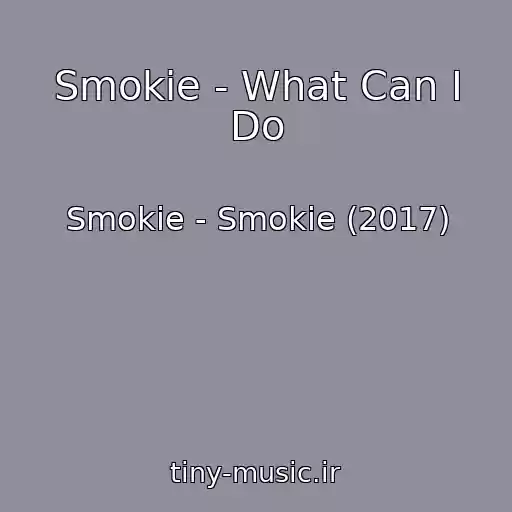 کاور آهنگ Smokie - What Can I Do از Smokie - Smokie (2017)