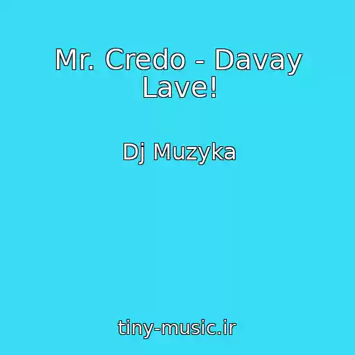 کاور آهنگ Mr. Credo - Davay Lave! از Dj Muzyka