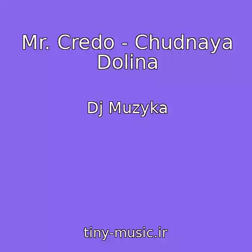 کاور آهنگ Mr. Credo - Chudnaya Dolina از Dj Muzyka