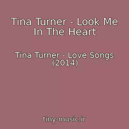 کاور آهنگ Tina Turner - Look Me In The Heart از Tina Turner - Love Songs (2014)