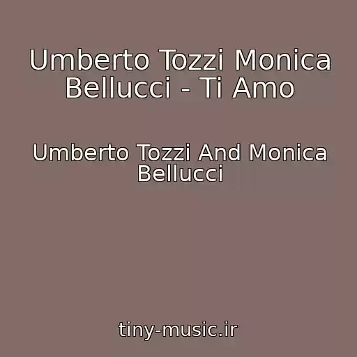 کاور آهنگ Umberto Tozzi Monica Bellucci - Ti Amo از Umberto Tozzi And Monica Bellucci