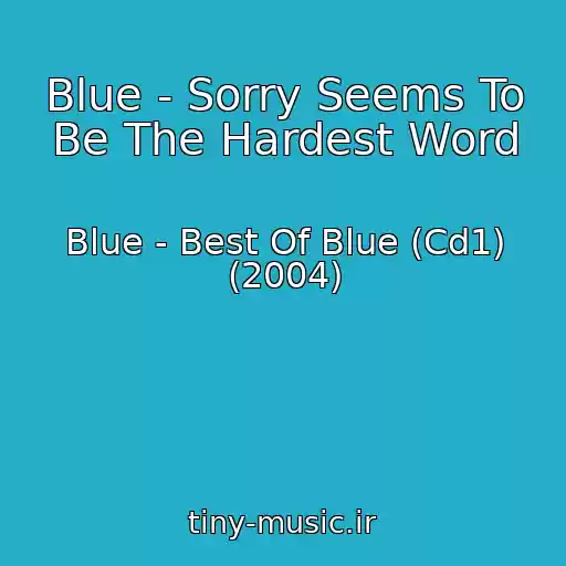 کاور آهنگ Blue - Sorry Seems To Be The Hardest Word از Blue - Best Of Blue (Cd1) (2004)