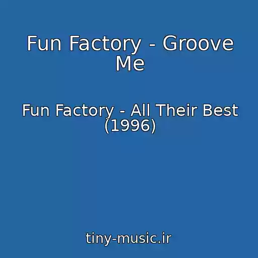 کاور آهنگ Fun Factory - Groove Me از Fun Factory - All Their Best (1996)