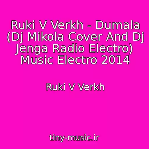 کاور آهنگ Ruki V Verkh - Dumala (Dj Mikola Cover And Dj Jenga Radio Electro) Music Electro 2014 از Ruki V Verkh