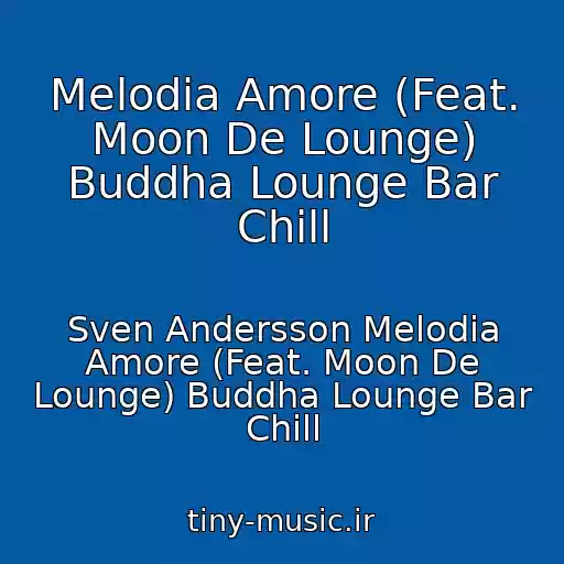 کاور آهنگ Melodia Amore (Feat. Moon De Lounge) Buddha Lounge Bar Chill از Sven Andersson Melodia Amore (Feat. Moon De Lounge) Buddha Lounge Bar Chill