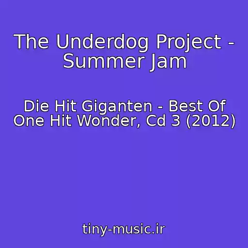کاور آهنگ The Underdog Project - Summer Jam از Die Hit Giganten - Best Of One Hit Wonder, Cd 3 (2012)
