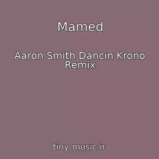 کاور آهنگ Mamed از Aaron Smith Dancin Krono Remix