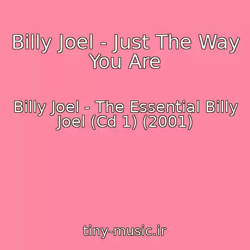 کاور آهنگ Billy Joel - Just The Way You Are از Billy Joel - The Essential Billy Joel (Cd 1) (2001)