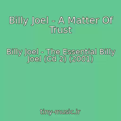 کاور آهنگ Billy Joel - A Matter Of Trust از Billy Joel - The Essential Billy Joel (Cd 2) (2001)