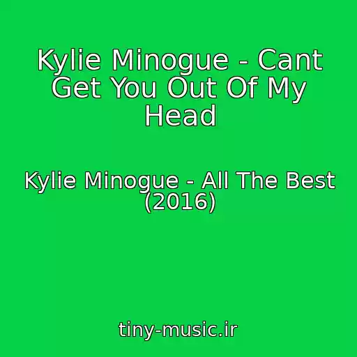 کاور آهنگ Kylie Minogue - Cant Get You Out Of My Head از Kylie Minogue - All The Best (2016)