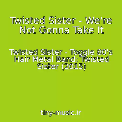 کاور آهنگ Twisted Sister - We're Not Gonna Take It از Twisted Sister - Toggle 80's Hair Metal Band: Twisted Sister (2015)