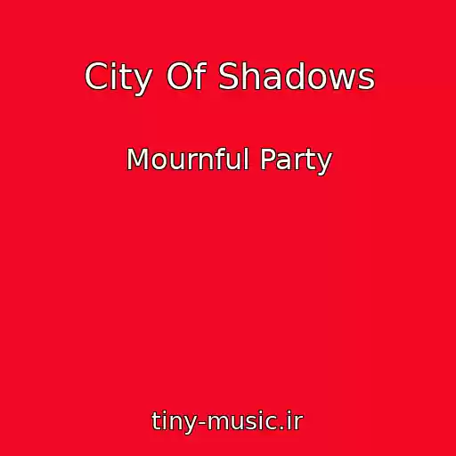 کاور آهنگ City Of Shadows از Mournful Party