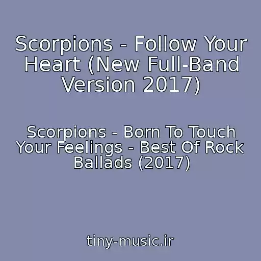 کاور آهنگ Scorpions - Follow Your Heart (New Full-Band Version 2017) از Scorpions - Born To Touch Your Feelings - Best Of Rock Ballads (2017)