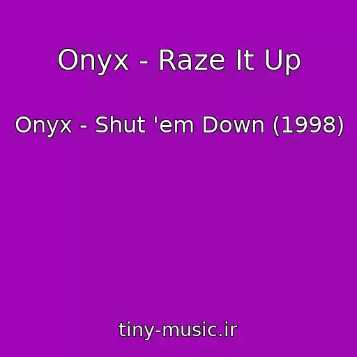 کاور آهنگ Onyx - Raze It Up از Onyx - Shut 'em Down (1998)