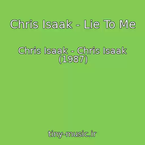 کاور آهنگ Chris Isaak - Lie To Me از Chris Isaak - Chris Isaak (1987)