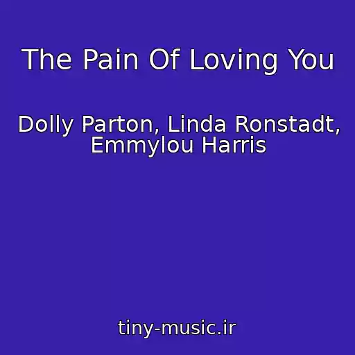 کاور آهنگ The Pain Of Loving You از Dolly Parton, Linda Ronstadt, Emmylou Harris