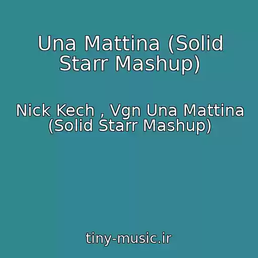 کاور آهنگ Una Mattina (Solid Starr Mashup) از Nick Kech , Vgn Una Mattina (Solid Starr Mashup)
