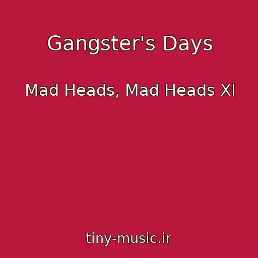 کاور آهنگ Gangster's Days از Mad Heads, Mad Heads Xl