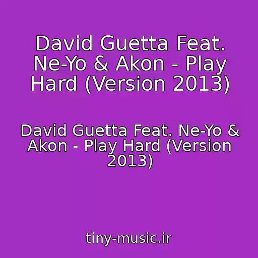کاور آهنگ David Guetta Feat. Ne-Yo & Akon - Play Hard (Version 2013) از David Guetta Feat. Ne-Yo & Akon - Play Hard (Version 2013)