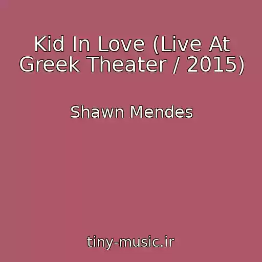 کاور آهنگ Kid In Love (Live At Greek Theater / 2015) از Shawn Mendes
