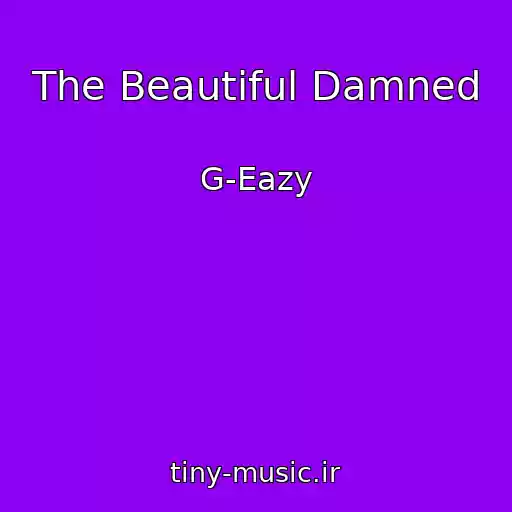 کاور آهنگ The Beautiful Damned از G-Eazy