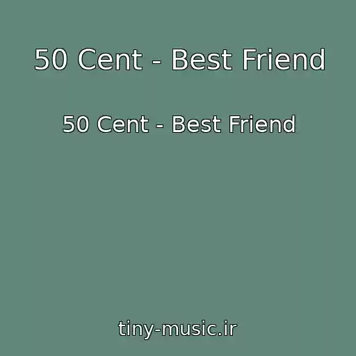 کاور آهنگ 50 Cent - Best Friend از 50 Cent - Best Friend