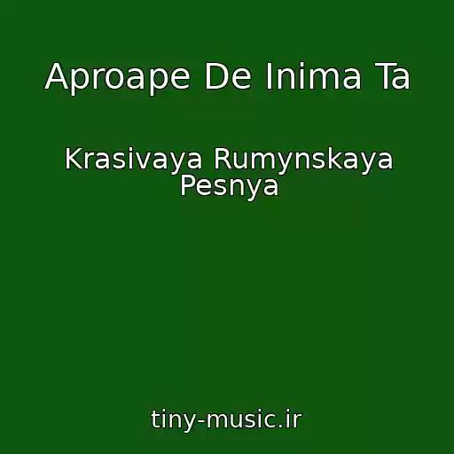 کاور آهنگ Aproape De Inima Ta از Krasivaya Rumynskaya Pesnya