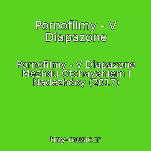 کاور آهنگ Pornofilmy - V Diapazone از Pornofilmy - V Diapazone Mezhdu Otchayaniem I Nadezhdoy (2017)