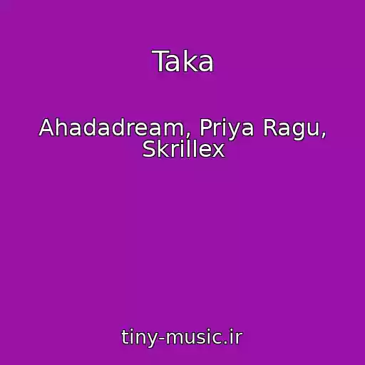 کاور آهنگ Taka از Ahadadream, Priya Ragu, Skrillex