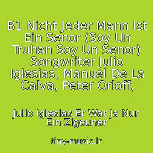 کاور آهنگ B1 Nicht Jeder Mann Ist Ein Senor (Soy Un Truhan Soy Un Senor) Songwriter Julio Iglesias, Manuel De La Calva, Peter Orloff, از Julio Iglesias Er War Ja Nur Ein Zigeuner