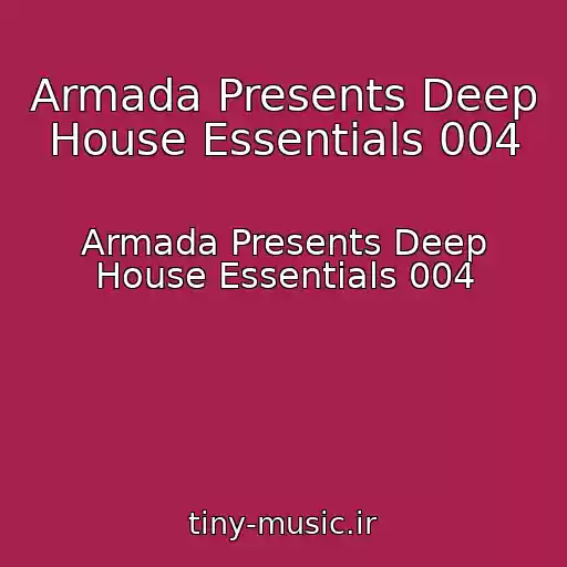 کاور آهنگ Armada Presents Deep House Essentials 004 از Armada Presents Deep House Essentials 004
