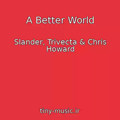 کاور آهنگ A Better World از Slander, Trivecta & Chris Howard