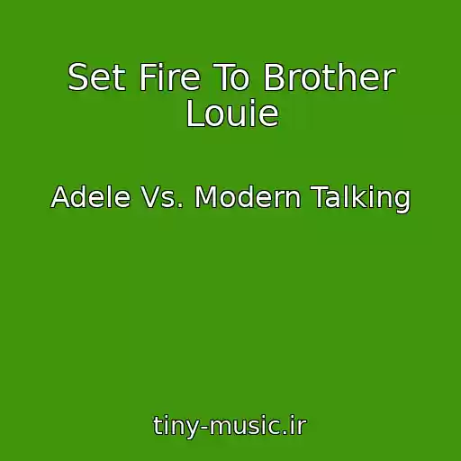 کاور آهنگ Set Fire To Brother Louie از Adele Vs. Modern Talking