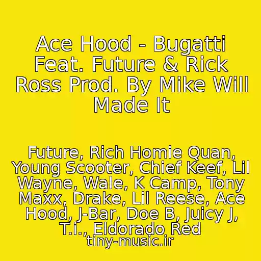 کاور آهنگ Ace Hood - Bugatti Feat. Future & Rick Ross Prod. By Mike Will Made It از Future, Rich Homie Quan, Young Scooter, Chief Keef, Lil Wayne, Wale, K Camp, Tony Maxx, Drake, Lil Reese, Ace Hood, J-Bar, Doe B, Juicy J, T.i., Eldorado Red