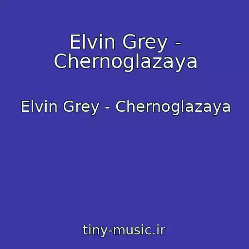 کاور آهنگ Elvin Grey - Chernoglazaya از Elvin Grey - Chernoglazaya