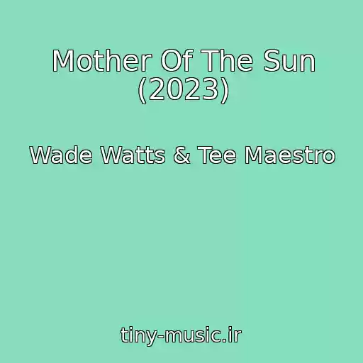 کاور آهنگ Mother Of The Sun (2023) از Wade Watts & Tee Maestro