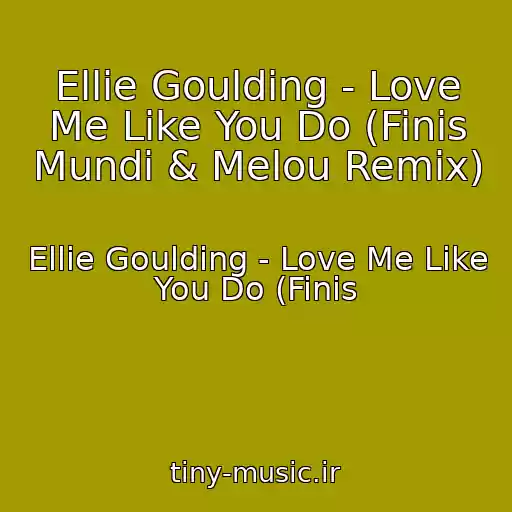 کاور آهنگ Ellie Goulding - Love Me Like You Do (Finis Mundi & Melou Remix) از Ellie Goulding - Love Me Like You Do (Finis