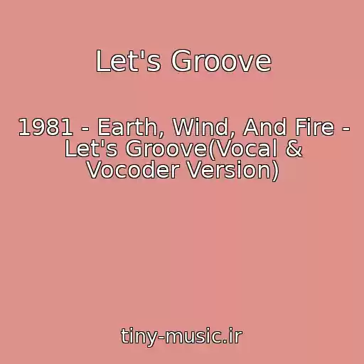 کاور آهنگ Let's Groove از 1981 - Earth, Wind, And Fire - Let's Groove(Vocal & Vocoder Version)