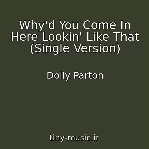 کاور آهنگ Why'd You Come In Here Lookin' Like That (Single Version) از Dolly Parton