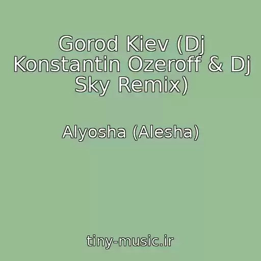 کاور آهنگ Gorod Kiev (Dj Konstantin Ozeroff & Dj Sky Remix) از Alyosha (Alesha)