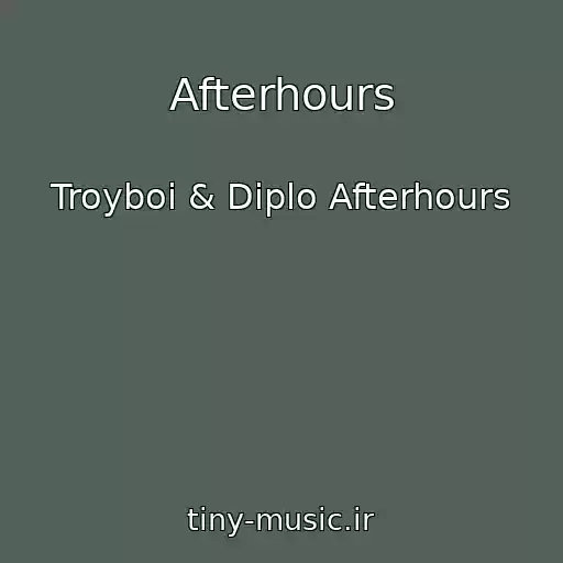 کاور آهنگ Afterhours از Troyboi & Diplo Afterhours