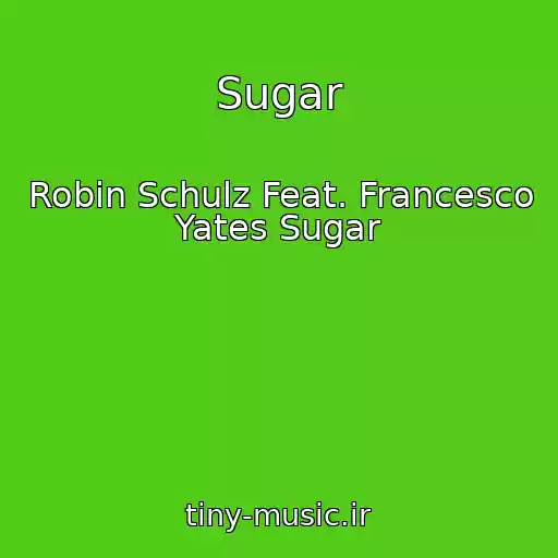 کاور آهنگ Sugar از Robin Schulz Feat. Francesco Yates Sugar
