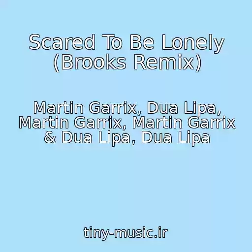 کاور آهنگ Scared To Be Lonely (Brooks Remix) از Martin Garrix, Dua Lipa, Martin Garrix, Martin Garrix & Dua Lipa, Dua Lipa