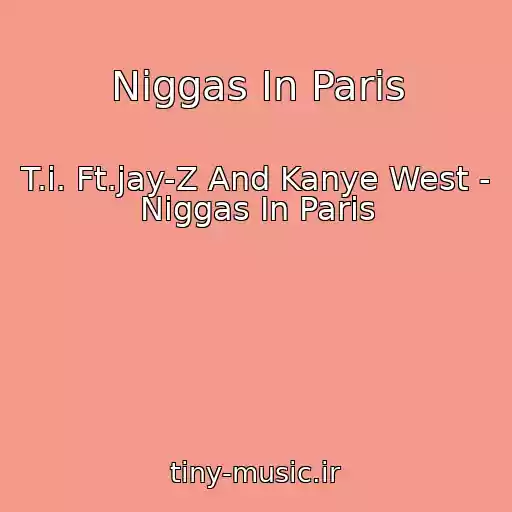کاور آهنگ Niggas In Paris از T.i. Ft.jay-Z And Kanye West - Niggas In Paris